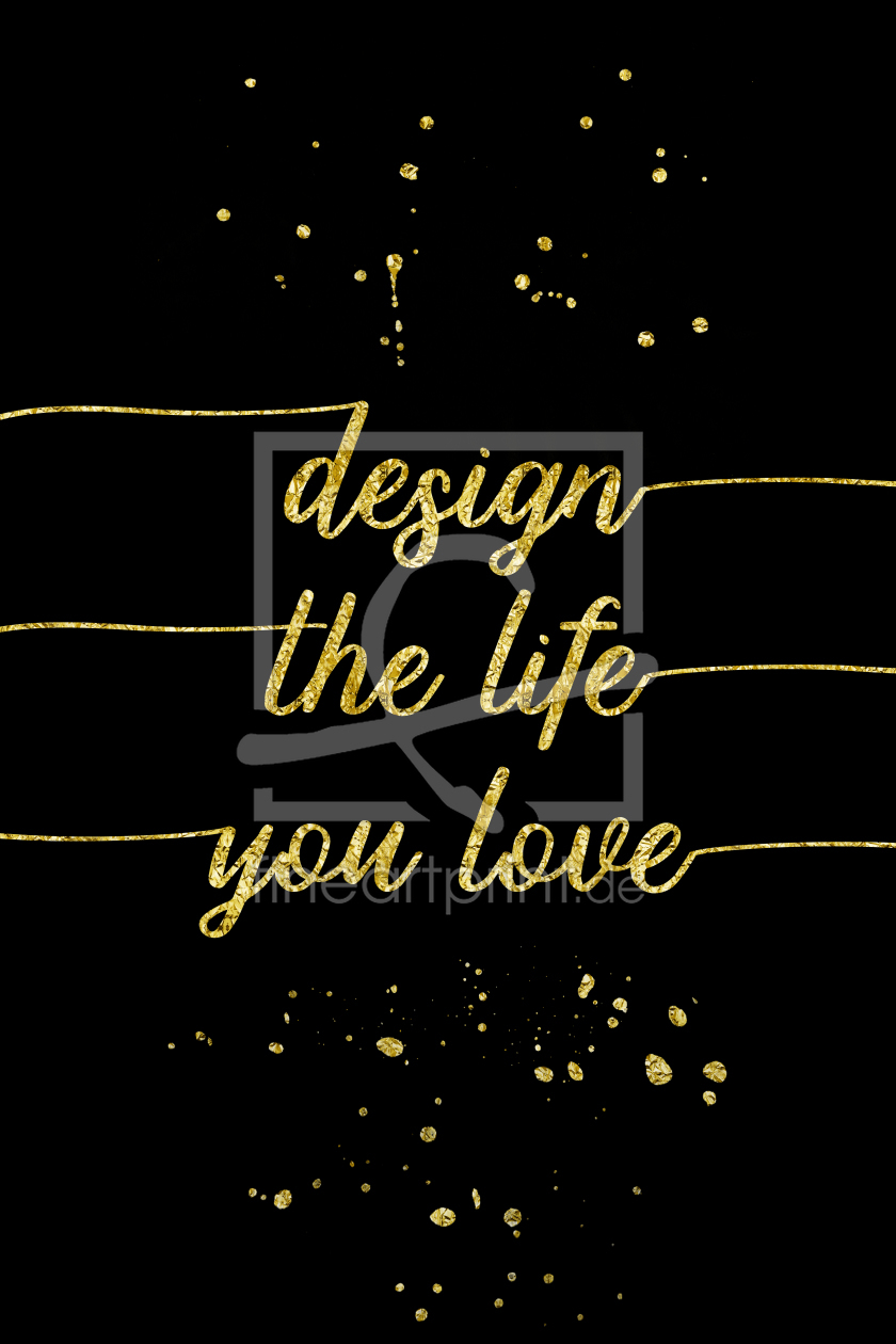 Bild-Nr.: 11948463 TEXT ART Design the life you love - gold erstellt von Melanie Viola