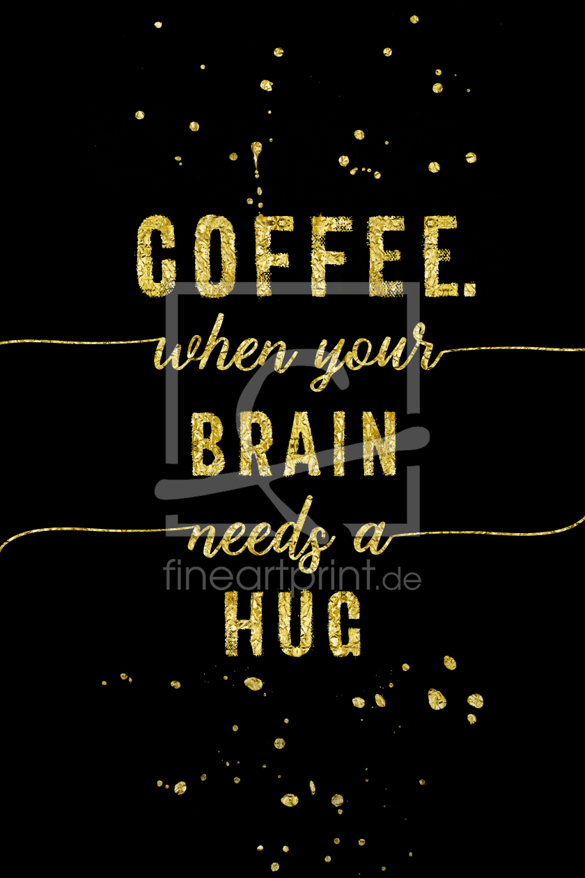 Bild-Nr.: 11951694 TEXT ART GOLD Coffee - when your brain needs a hug erstellt von Melanie Viola