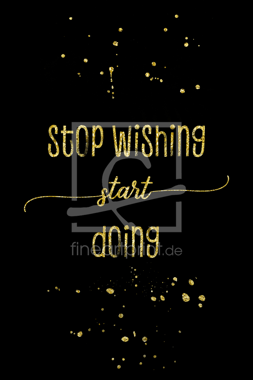 Bild-Nr.: 11966016 TEXT ART GOLD Stop wishing start doing erstellt von Melanie Viola