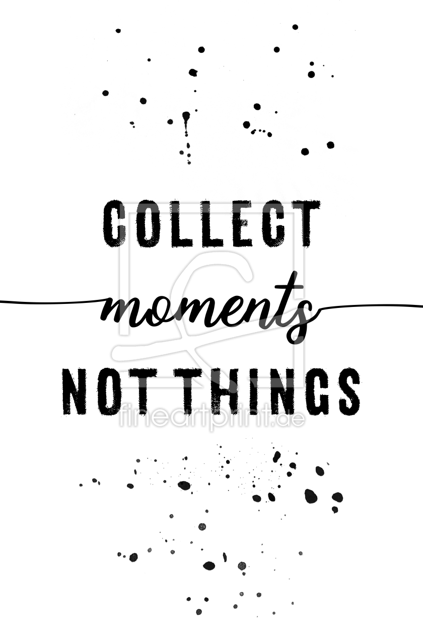Bild-Nr.: 12002434 TEXTKUNST Collect moments not things erstellt von Melanie Viola