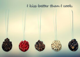 I kiss better than I cook./10803103