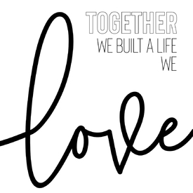 Together we built a life we love/12193649