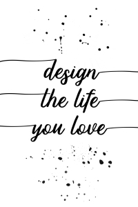 Bild-Nr: 11936387 TEXT ART Design the life you love Erstellt von: Melanie Viola