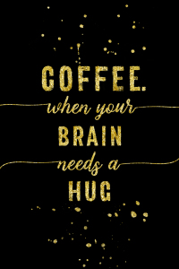 Bild-Nr: 11951694 TEXT ART GOLD Coffee - when your brain needs a hug Erstellt von: Melanie Viola