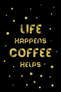 Bild-Nr: 11971436 Text Art Gold LIFE HAPPENS COFFEE HELPS Erstellt von: Melanie Viola