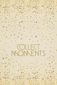 Bild-Nr: 11972890 Textkunst COLLECT MOMENTS - glänzendes Gold  Erstellt von: Melanie Viola