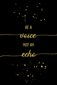 Bild-Nr: 11989851 TEXT ART GOLD Be a voice not an echo Erstellt von: Melanie Viola