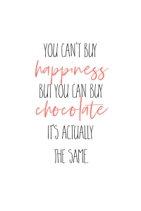 Bild-Nr: 12038985 YOU CANT BUY HAPPINESS - BUT CHOCOLATE Erstellt von: Melanie Viola